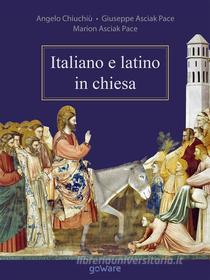 Ebook Italiano e latino in chiesa di Angelo Chiuchiù, Giuseppe Asciak Pace, Marion Asciak Pace edito da goWare