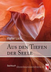 Ebook Aus den Tiefen der Seele di Walter Lück edito da Books on Demand