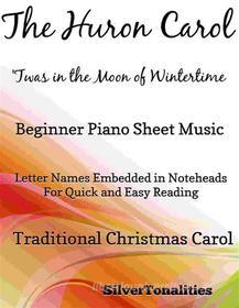 Ebook Huron Carol Twas in the Moon of Wintertime Beginner Piano Sheet Music di Silvertonalities edito da SilverTonalities