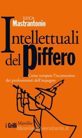 Ebook Intellettuali del piffero di Luca Mastrantonio edito da Marsilio
