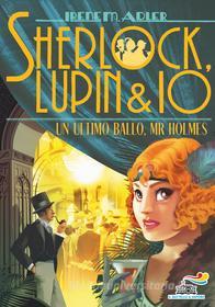 Ebook Sherlock, Lupin & Io 22 - Un ultimo ballo, Mr Holmes di Adler Irene M. edito da Piemme