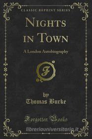 Ebook Nights in Town di Thomas Burke edito da Forgotten Books