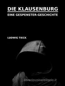 Ebook Die Klausenburg di Ludwig Tieck edito da Books on Demand