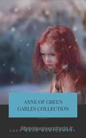 Ebook Anne of Green Gables Collection: Anne of Green Gables, Anne of the Island, and More Anne Shirley Books (Gables Classics) di Lucy Maud Montgomery edito da Publisher s24148
