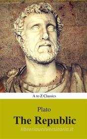 Ebook The Republic (Best Navigation, Active TOC) (A to Z Classics) di Plato, AtoZ Classics edito da A to Z Classics