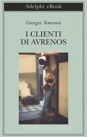Ebook I clienti di Avrenos di Georges Simenon edito da Adelphi