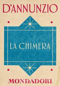 Ebook La Chimera (e-Meridiani Mondadori) di d'annunzio Gabriele edito da Mondadori