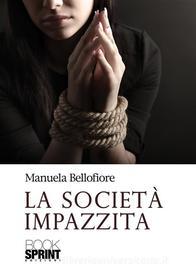 Ebook La società impazzita di Manuela Bellofiore edito da Booksprint
