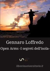 Ebook Open Arms -I segreti dell'isola- (Nuova edizione) di Gennaro Loffredo edito da Gennaro Loffredo