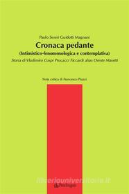 Ebook Cronaca pedante (Intimistico-fenomenologica e contemplativa) di Paolo Senni Guidotti Magnani edito da Edizioni Pendragon