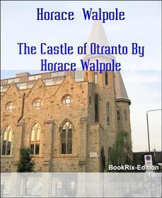 Ebook The Castle of Otranto By Horace Walpole di Horace Walpole edito da BookRix