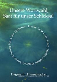Ebook Unsere Wortwahl, Saat für unser Schicksal di Dagmar P. Hannawacker edito da Books on Demand