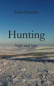 Ebook Hunting high and low di Elam Harnish edito da Books on Demand
