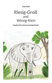 Ebook Riesig-Groß und Winzig-Klein di Erika Wolf edito da Books on Demand