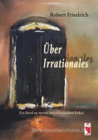 Ebook Über Irrationales di Robert Friedrich edito da Books on Demand