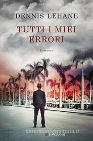 Ebook Tutti i miei errori di Dennis Lehane edito da Longanesi