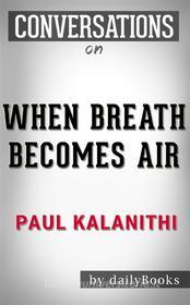 Ebook When Breath Becomes Air: A Novel by Paul Kalanithi | Conversation Starters di dailyBooks edito da Daily Books