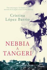 Ebook Nebbia a Tangeri di Cristina López Barrio edito da DeA Planeta