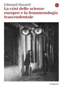 Ebook La crisi delle scienze europee e la fenomenologia trascendentale di Husserl Edmund edito da Il Saggiatore