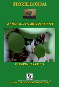 Ebook Storie Bonsai - Alice alias mezzo etto di Olimpia Casarino edito da Cavinato Editore