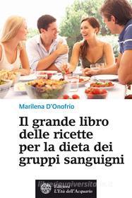 Ebook Il grande libro delle ricette per la dieta dei gruppi sanguigni di Marilena D'Onofrio edito da L'Età dell'Acquario