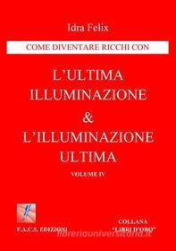 Ebook L'ultima illuminazione & l'illuminazione ultima Vol. IV di Idra Felix edito da F.A.C.S Edizioni