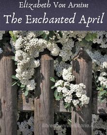 Ebook The Enchanted April di Elizabeth Von Arnim edito da Books on Demand