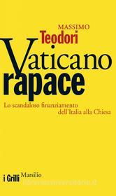 Ebook Vaticano rapace di Massimo Teodori edito da Marsilio