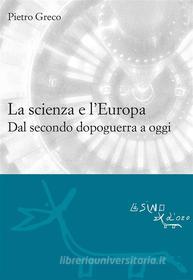 Ebook La scienzae l&apos;Europa. Dal secondo dopoguerra a oggi di Pietro Greco edito da L&apos;Asino d&apos;oro