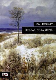 Libro Ebook Re Lear della steppa di Ivan Turgenev di REA Multimedia