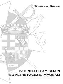 Ebook Storielle Famigliari ed altre facezie immorali di Tommaso Spada edito da Youcanprint Self-Publishing