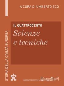 Ebook Il Quattrocento - Scienze e tecniche (40) di Umberto Eco edito da EncycloMedia Publishers