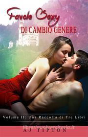 Ebook Favole Sexy Di Cambio Genere Volume Ii: Una Raccolta Di Tre Libri di AJ Tipton edito da AJ Tipton Enterprises, LLC