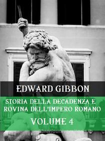 Ebook Storia della decadenza e rovina dell&apos;Impero Romano Volume 4 di Edward Gibbon edito da Bauer Books