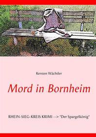 Ebook Mord in Bornheim di Kersten Wächtler edito da Books on Demand