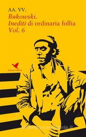 Ebook Bukowski. Inediti di ordinaria follia - Vol. 6 di AA. VV. edito da Giovane Holden Edizioni