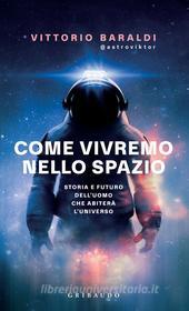 Ebook Come vivremo nello spazio di Vittorio Baraldi edito da Edizioni Gribaudo