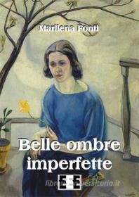 Ebook Belle ombre imperfette di Marilena Fonti edito da Edizioni Esordienti E-book
