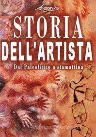 Ebook Storia dell'artista - Dal Paleolitico a stamattina di Andros edito da Youcanprint