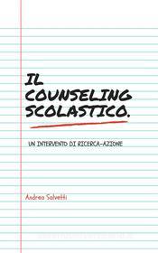 Ebook Il counseling scolastico. Un intervento di ricerca-azione di Andrea Salvetti edito da Youcanprint
