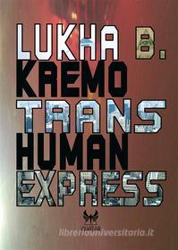 Ebook Trans-Human Express di Lukha B. Kremo edito da Kipple Officina Libraria