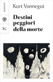 Ebook Destini peggiori della morte di Vonnegut Kurt edito da Bompiani