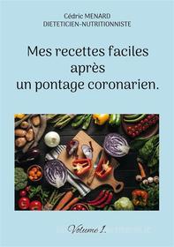 Ebook Mes recettes faciles après un pontage coronarien. di Cédric Menard edito da Books on Demand