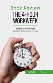 Ebook The 4-Hour Workweek di Anastasia Samygin-Cherkaoui edito da 50Minutes.com (IT)