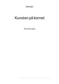 Ebook Kunsten på kornet di Niels Kjær edito da Books on Demand