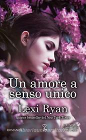 Ebook Un amore a senso unico di Lexi Ryan edito da Newton Compton Editori