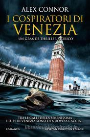 Ebook I cospiratori di Venezia di Alex Connor edito da Newton Compton Editori