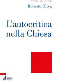 Ebook L' autocritica nella Chiesa. Dalla conversione ecclesiale alla liberazione integrale di Roberto Oliva edito da Edizioni Messaggero Padova