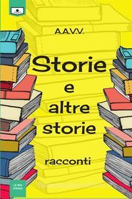 Ebook Storie e altre storie - racconti di aa.vv. edito da Le Mezzelane Casa Editrice