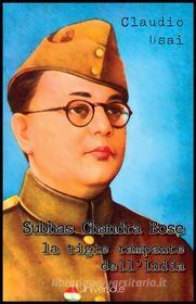 Ebook Subhas Chandra Bose, la tigre rampante dell'India di Claudio Usai edito da Publisher s20109